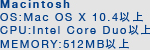 【Macintosh】OS:Mac OS X 10.4以上 CPU:Intel Core Duo以上 MEMORY:512MB以上